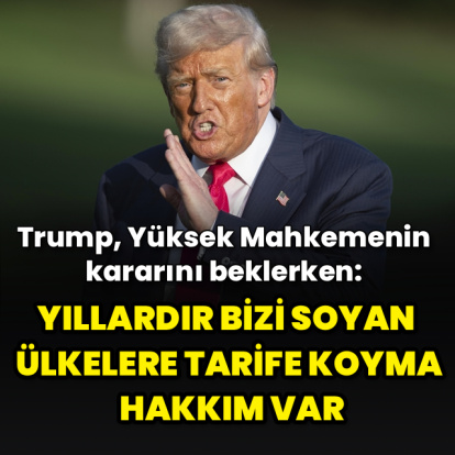 "Yıllardır bizi soyan ülkelere tarife koyma hakkım var"