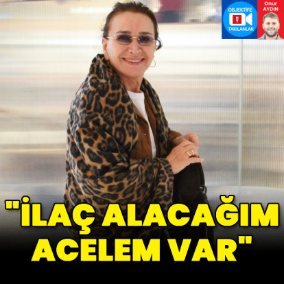 "İlaç alacağım, acelem var"