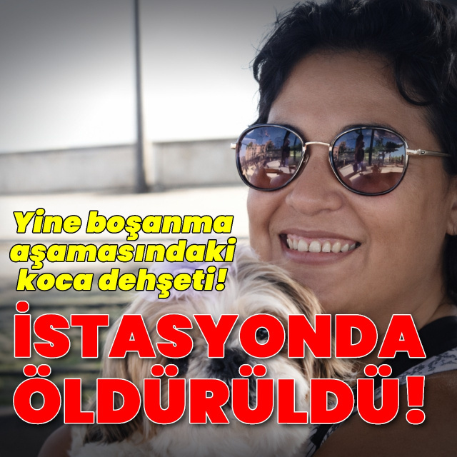 İstasyonda koca cinayeti! Boşanma aşamasındaki eşini öldürdü!