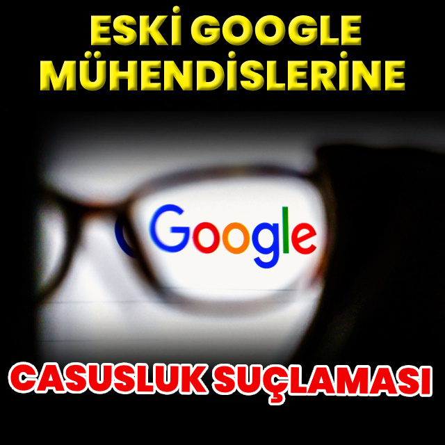 Google mühendislerine casusluk suçlaması!