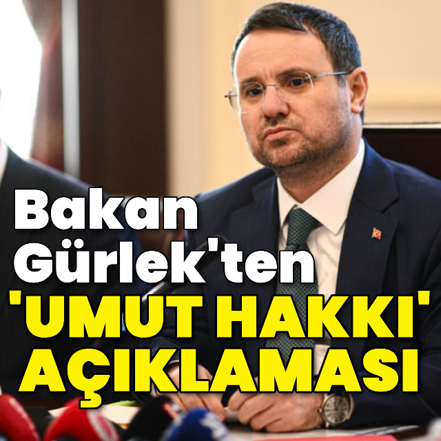 Bakan Gürlek'ten 'Umut Hakkı' açıklaması
