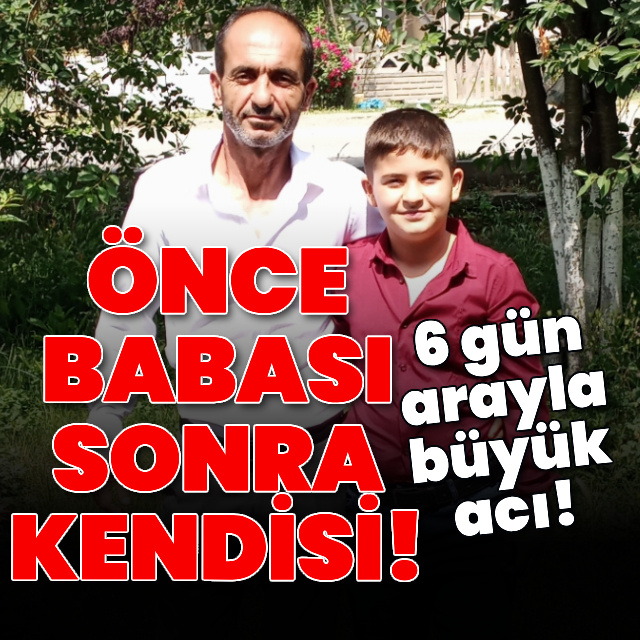 6 gün arayla büyük acı! Önce babası, sonra kendisi!