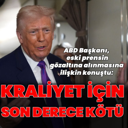 Trump'tan Andrew'un gözaltına alınmasına ilişkin: Utanç verici