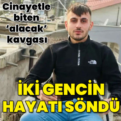 Cinayetle biten 'alacak' kavgası! İki gencin hayatı söndü!