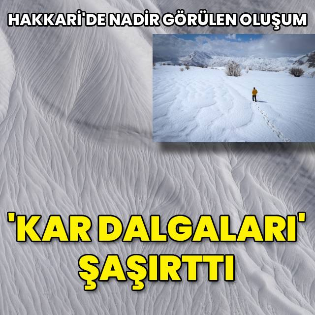 Hakkari'de 'kar dalgaları' şaşırttı