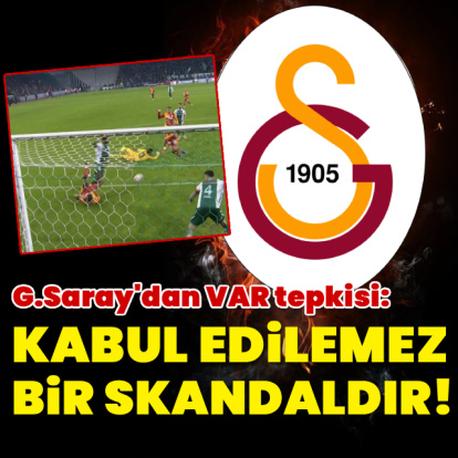 G.Saray'dan VAR tepkisi: Kabul edilemez bir skandaldır!