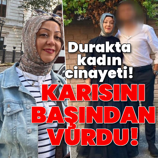 Durakta kadın cinayeti! Karısını başından vurdu!