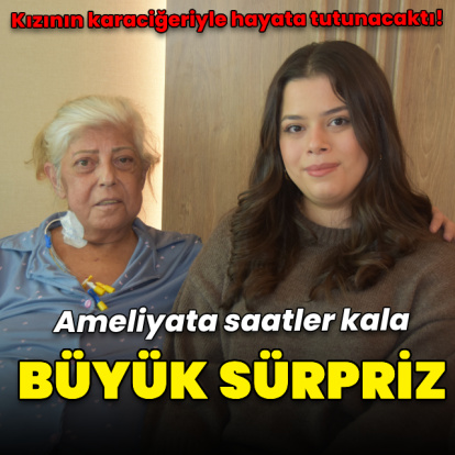 Kızının karaciğeriyle hayata tutunacaktı! Ameliyata saatler kala nakil sırası geldi