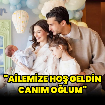 "Ailemize hoş geldin canım oğlum"