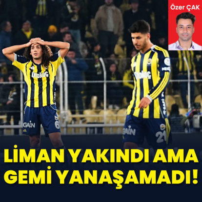"Liman yakındı ama gemi yanaşamadı!"