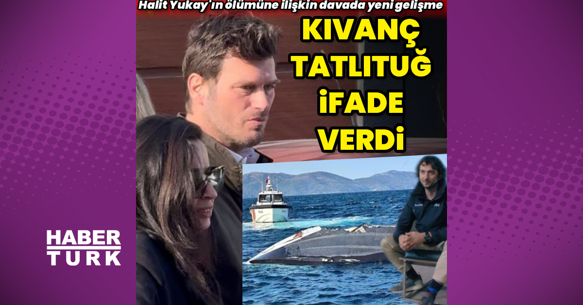 'Graywolf Teknesinde Halit Yukay’ın Ölümüne Karşılık: Kiivanç Tatlıtuğ'un Tanıklığını Vermesi