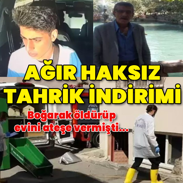 Boğarak öldürüp evini ateşe vermişti... Ağır haksız tahrik indirimi yapıldı