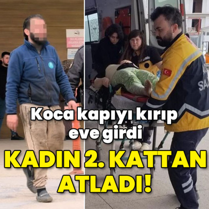 Koca kapıyı kırıp eve girdi! Kadın 2. kattan atladı!