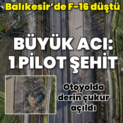 Otoyolda F-16 faciası! 1 pilotumuz şehit!