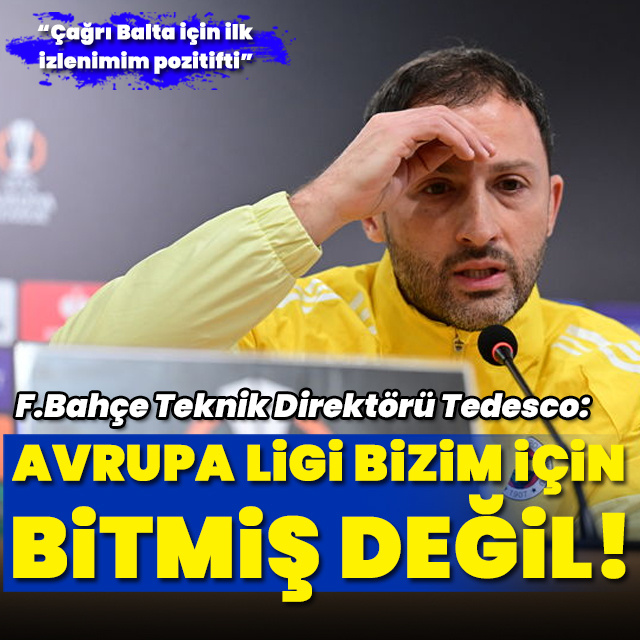 "Avrupa Ligi bizim için bitmiş değil"