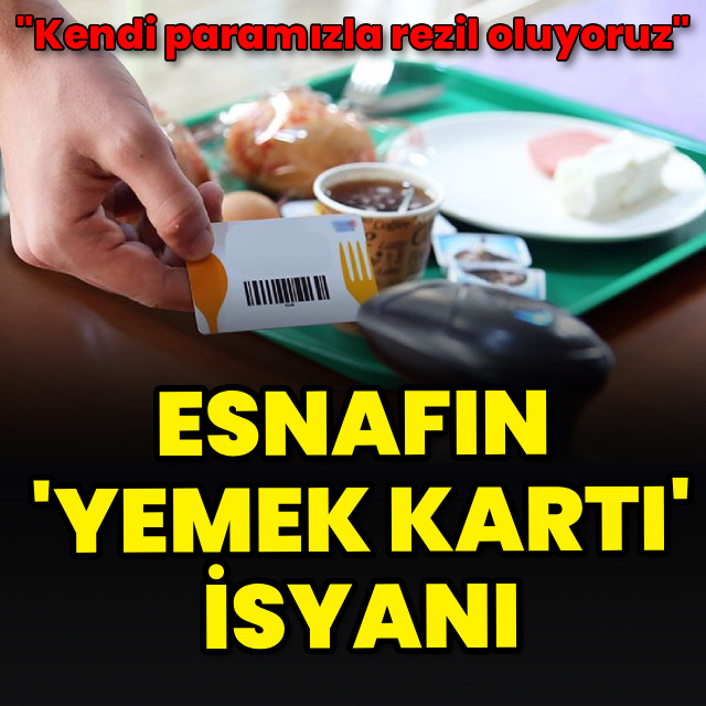 Esnaftan 'yemek kartı' isyanı