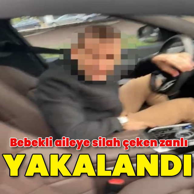 Bebekli aileye silah çeken zanlı yakalandı