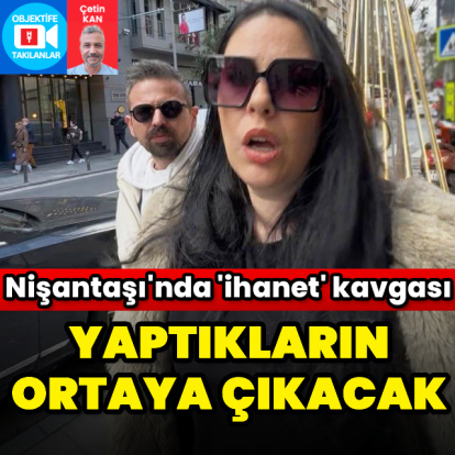 Nişantaşı’nda 'aldatma' kavgası