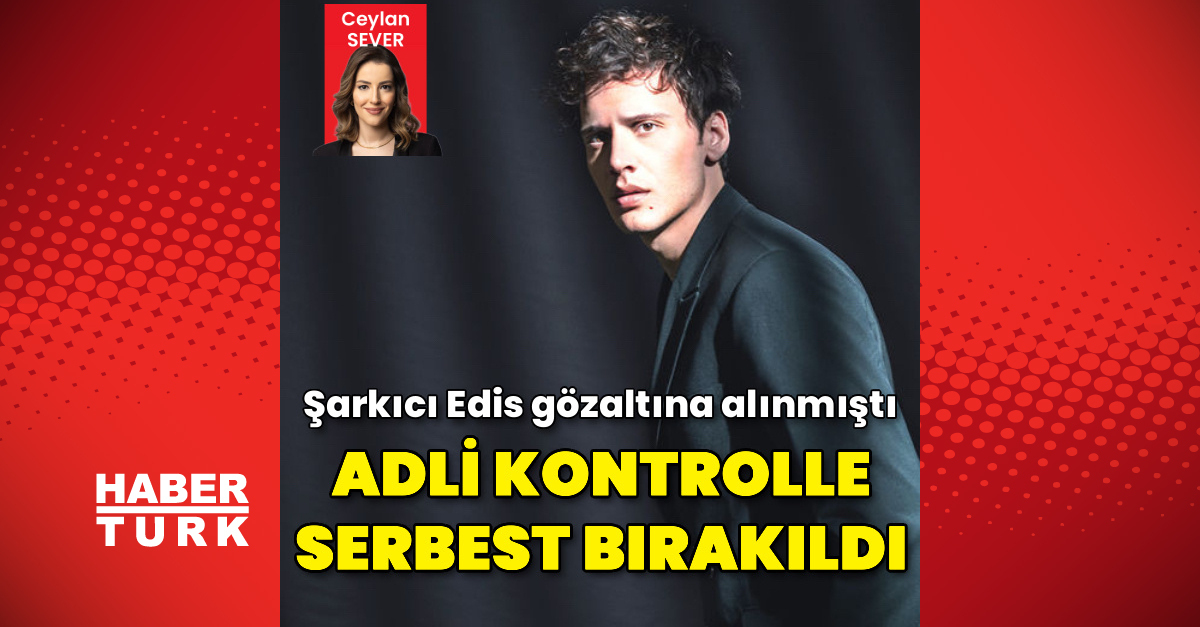 Şarkıcı Edis Görgülü Adli Kontrolle Serbest