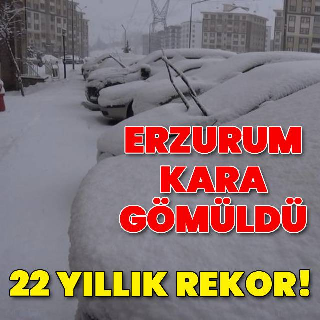 22 yıllık rekor! Erzurum kara gömüldü