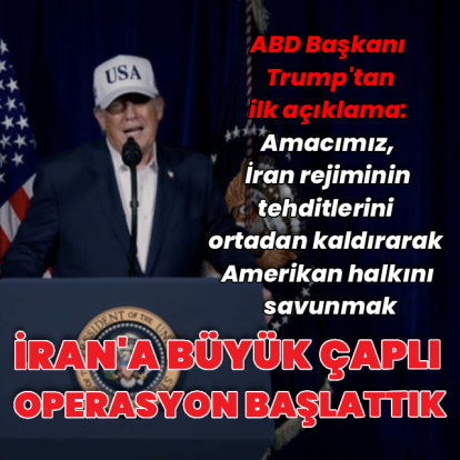 Trump'tan ilk açıklama: İran'a büyük çaplı operasyon başlattık