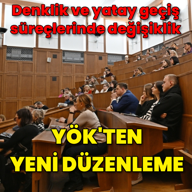 YÖK'ten denklik ve yatay geçişlerde yeni düzenleme