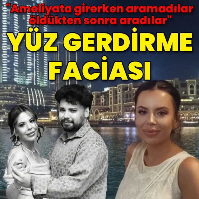 Yüz gerdirme faciası! "İhmaller var"
