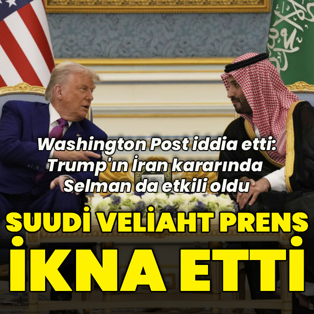 Washington Post yazdı: Trump'ın kararında Selman da etkili oldu