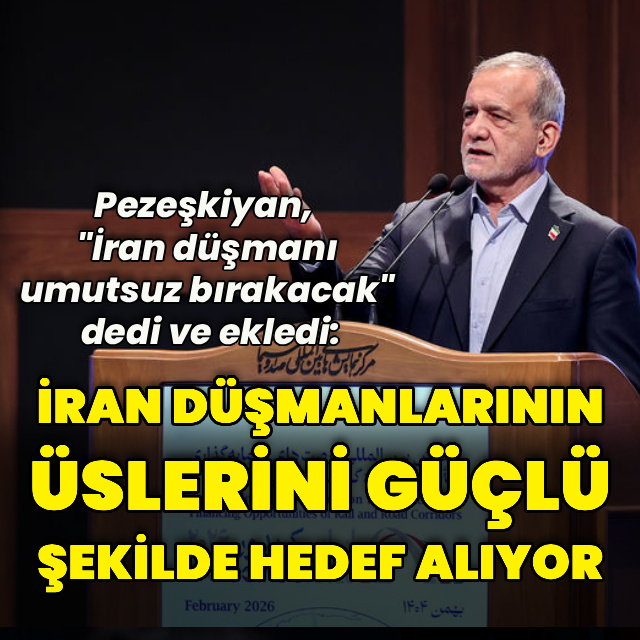Pezeşkiyan: İran düşmanlarının üslerini güçlü şekilde hedef alıyor