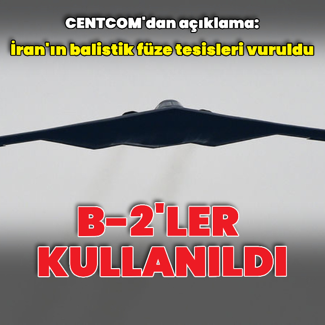 İran'a yönelik saldırıda B-2'ler kullanıldı
