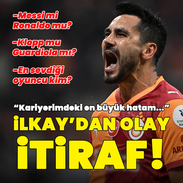 İlkay'dan olay itiraf! "En büyük hatam..."
