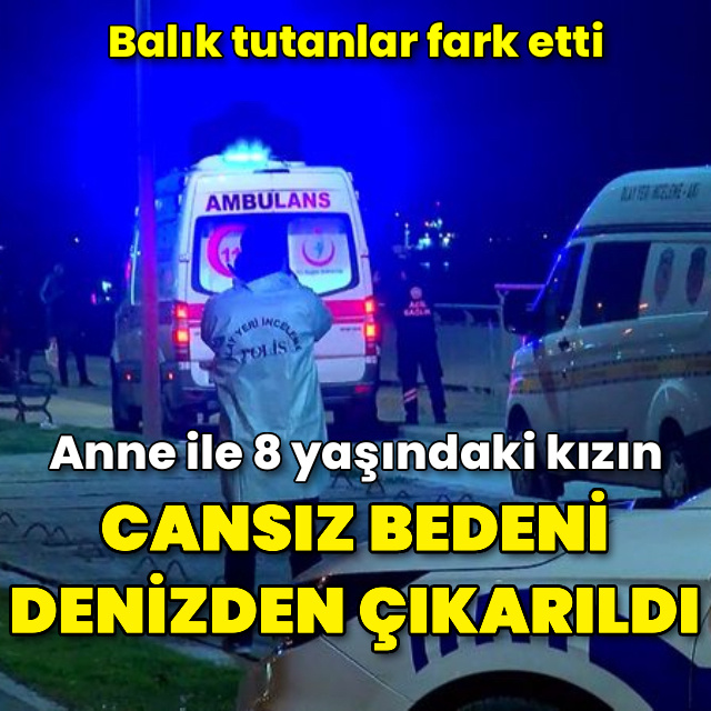 Anne ve kızın cansız bedeni denizden çıkarıldı