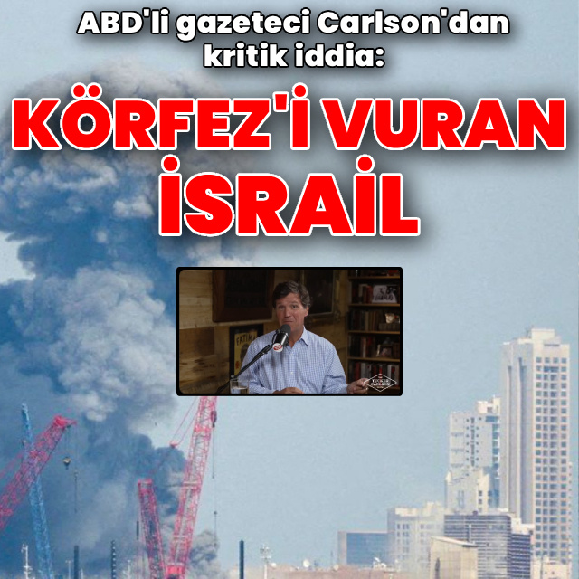 ABD'li gazeteci Carlson: Körfez'i vuran İsrail