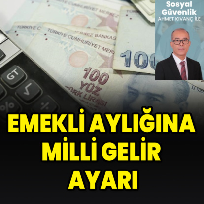 Emekli aylığına milli gelir ayarı