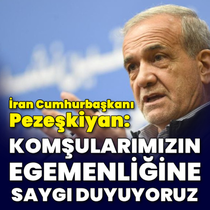 "Komşularımızın egemenliğine saygı duyuyoruz"