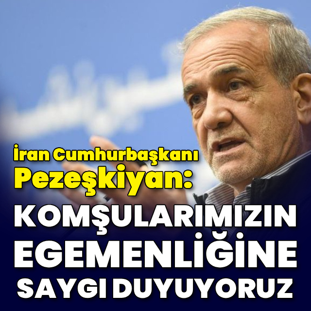 "Komşularımızın egemenliğine saygı duyuyoruz"