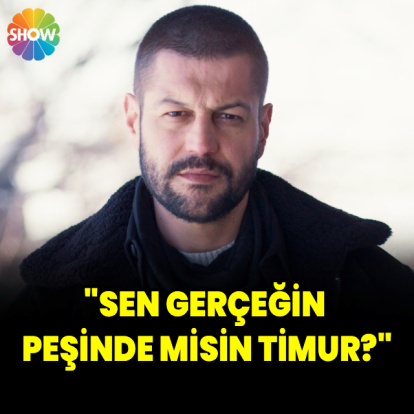 "Sen gerçeğin peşinde misin Timur?"