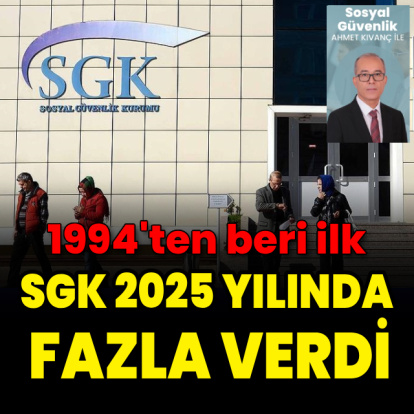 SGK 2025 yılında fazla verdi