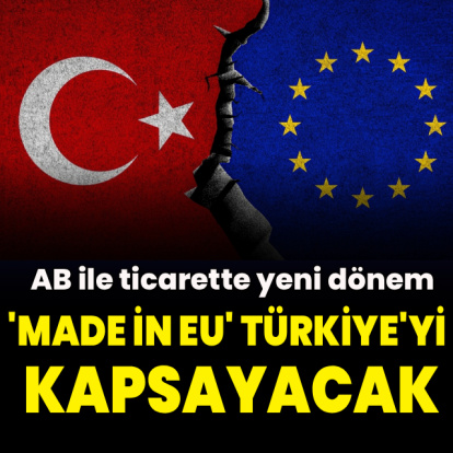 'Made in EU' Türkiye'yi kapsayacak