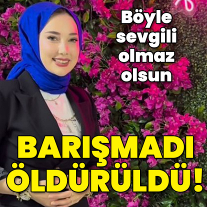 Böyle sevgili olmaz olsun! Nagihan barışmadı öldürüldü!
