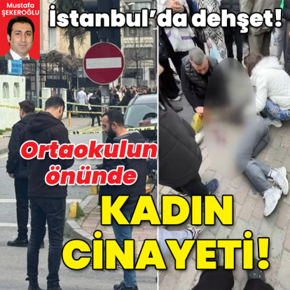 İstanbul’da okulun önünde kadın cinayeti!