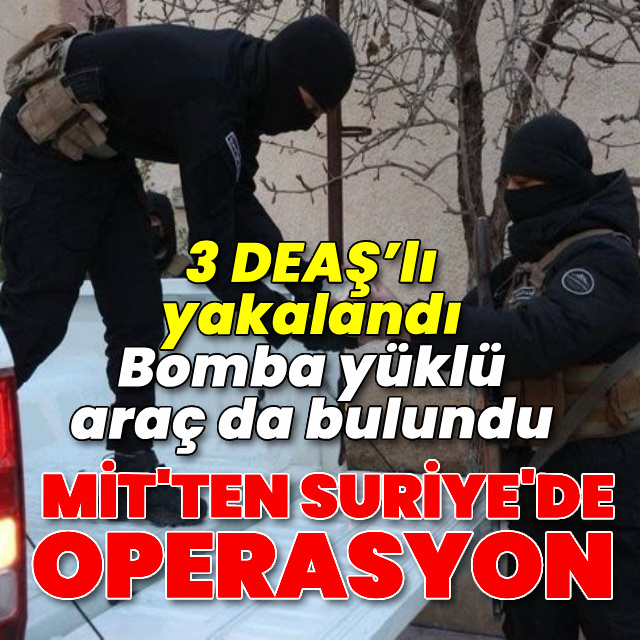 MİT'den Suriye'de DEAŞ'a operasyon