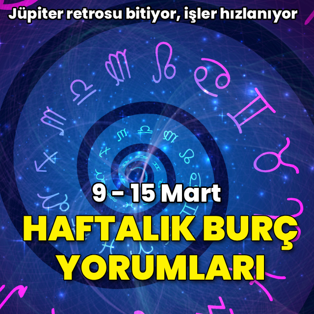 9 - 15 Mart haftalık burç yorumları