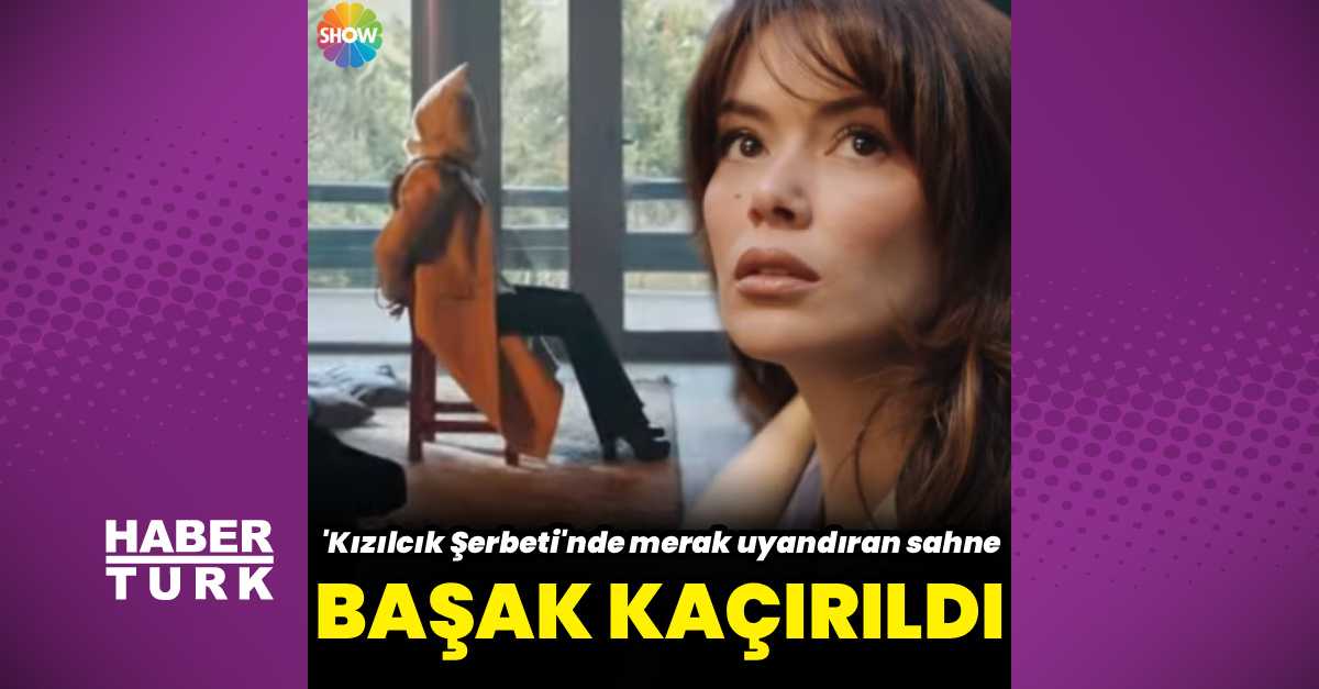 'Kızılcık Şerbeti'nde Başak kaçırılıyor!