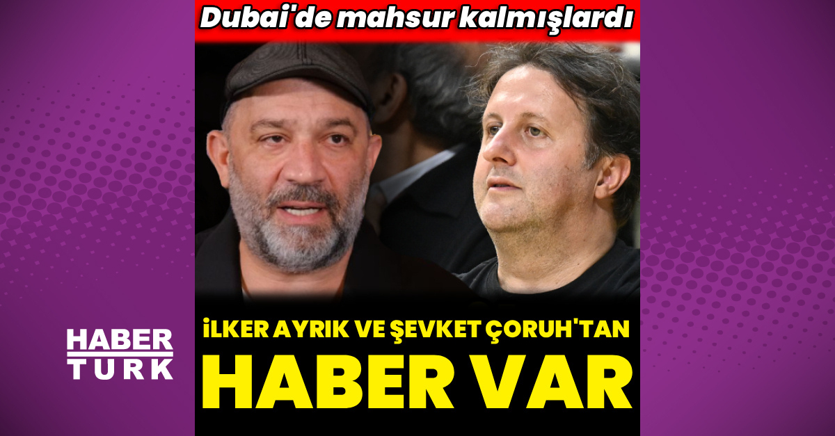 İlker Ayrık ve Şevket Çoruh Türkiye'ye Döndü