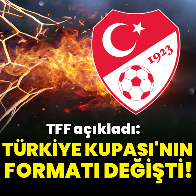TFF açıkladı: Türkiye Kupası'nın formatı değişti!