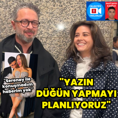 "Yazın düğün yapmayı planlıyoruz"