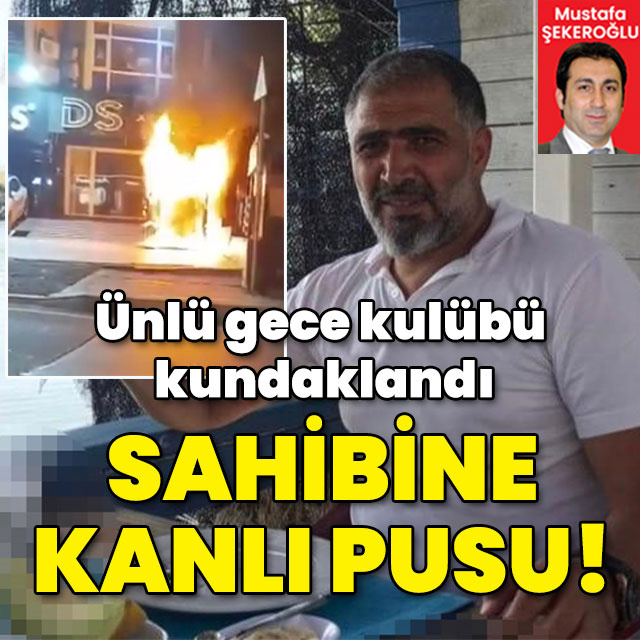 Ünlü gece kulübü kundaklandı! Sahibine kanlı pusu!