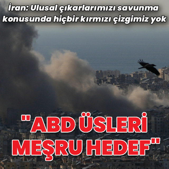 İran: ABD ve İsrail üsleri meşru hedef