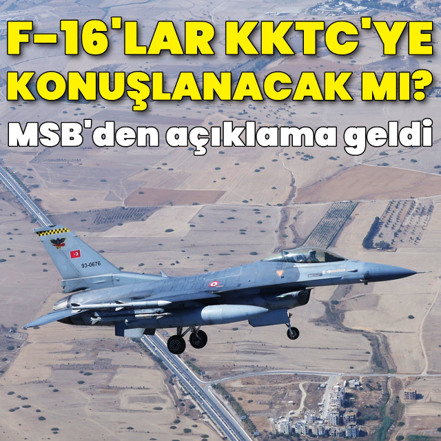 MSB'den açıklama! KKTC'ye F-16 konuşlanacak mı?